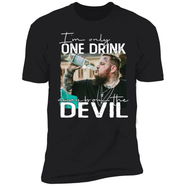 Jelly Roll Im Only One Drink Away Shirt 5 1