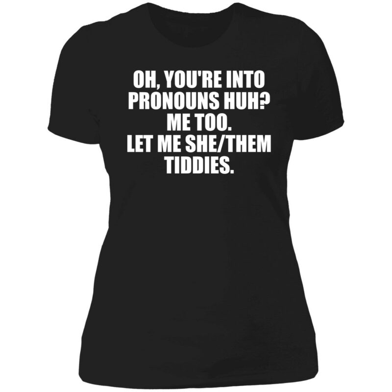 Oh You're Into Pronouns Huh Me Too Let Me She Them Tiddies Sweatshirt