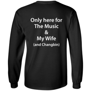 Only Here For The Music And My Wife And Changbin Shirt