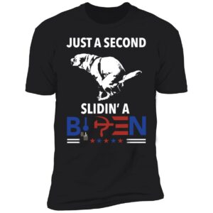 Just A Second Slidin A Biden Shirt 5 1