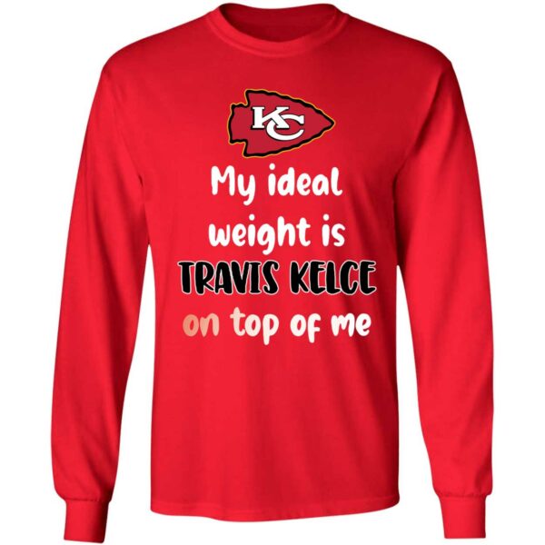 KC My Ideal Weight Is Travis Kelce On Top Of Me Shirt 4 1