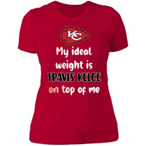 KC My Ideal Weight Is Travis Kelce On Top Of Me Shirt 6 1