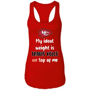 KC My Ideal Weight Is Travis Kelce On Top Of Me Shirt 7 1