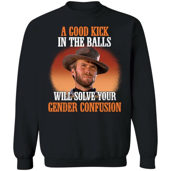 Clint Eastwood A Good Kick In The Balls Will Solve Your Gender Confusion Shirt 3 1