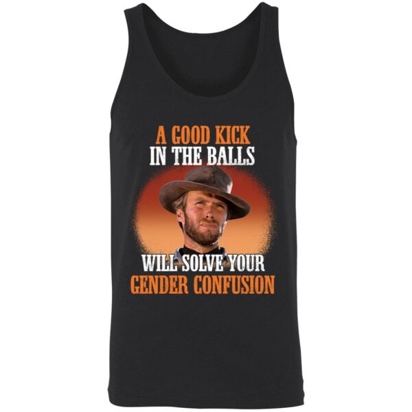 Clint Eastwood A Good Kick In The Balls Will Solve Your Gender Confusion Shirt 8 1